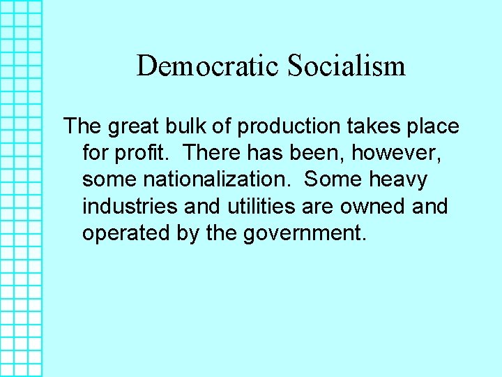 Democratic Socialism The great bulk of production takes place for profit. There has been,