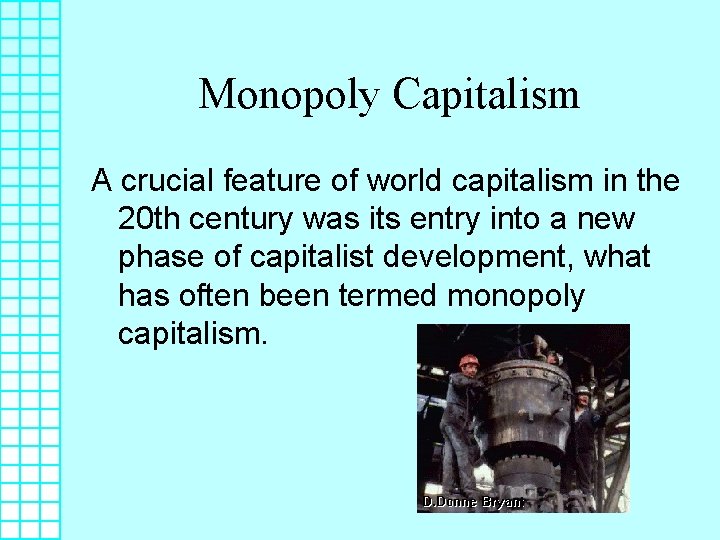 Monopoly Capitalism A crucial feature of world capitalism in the 20 th century was