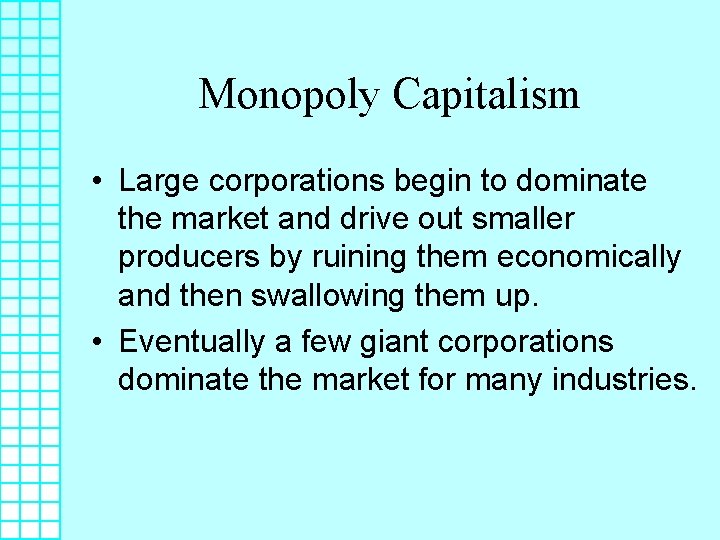 Monopoly Capitalism • Large corporations begin to dominate the market and drive out smaller