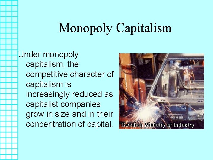 Monopoly Capitalism Under monopoly capitalism, the competitive character of capitalism is increasingly reduced as