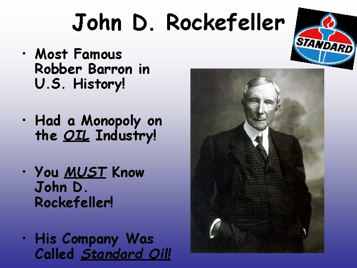 John D. Rockefeller • Most Famous Robber Barron in U. S. History! • Had