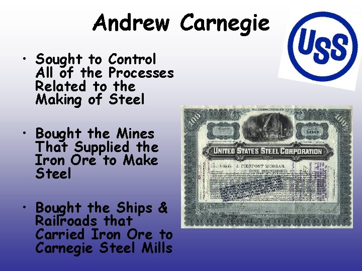 Andrew Carnegie • Sought to Control All of the Processes Related to the Making