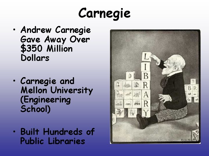 Carnegie • Andrew Carnegie Gave Away Over $350 Million Dollars • Carnegie and Mellon