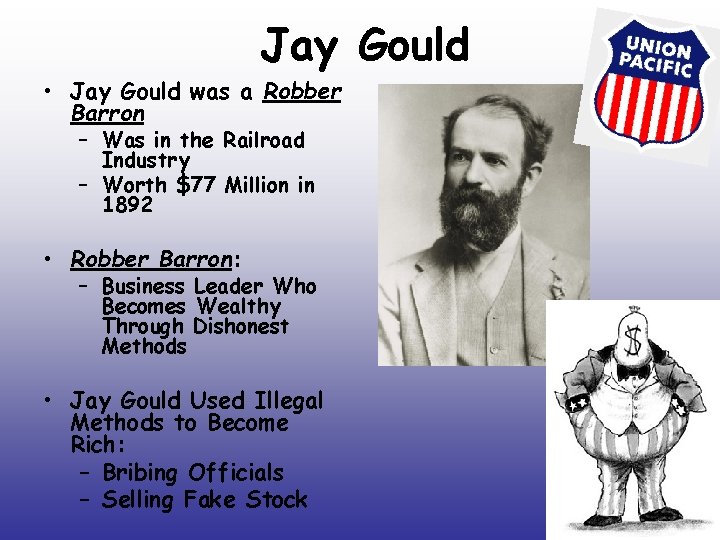 Jay Gould • Jay Gould was a Robber Barron – Was in the Railroad