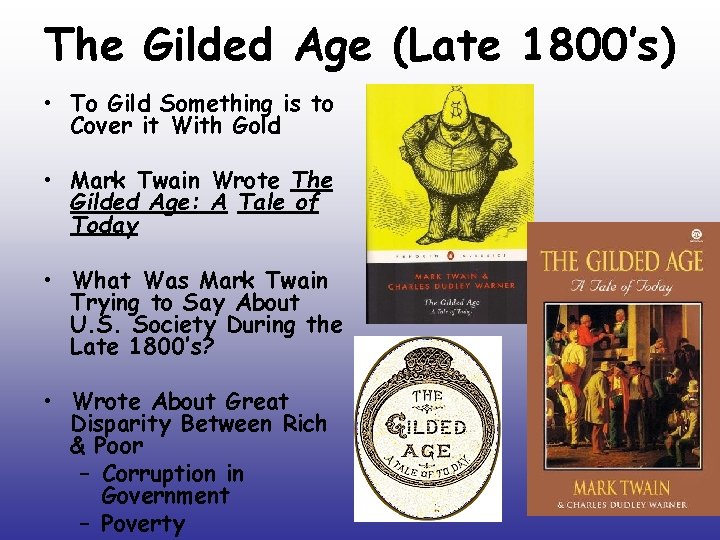 The Gilded Age (Late 1800’s) • To Gild Something is to Cover it With