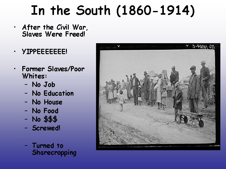 In the South (1860 -1914) • After the Civil War, Slaves Were Freed! •