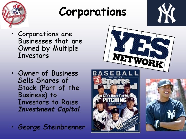 Corporations • Corporations are Businesses that are Owned by Multiple Investors • Owner of