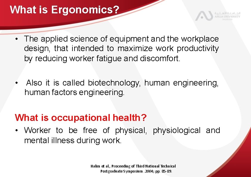 What is Ergonomics? • The applied science of equipment and the workplace design, that