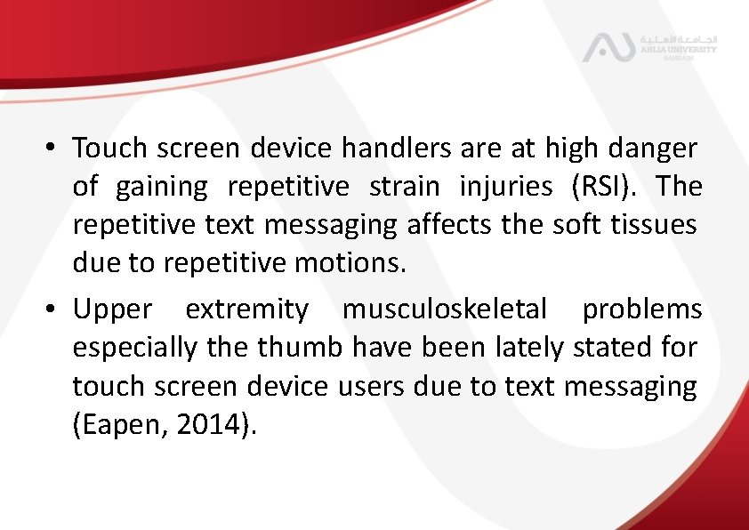  • Touch screen device handlers are at high danger of gaining repetitive strain