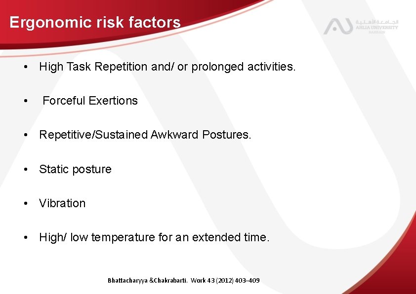 Ergonomic risk factors • High Task Repetition and/ or prolonged activities. • Forceful Exertions