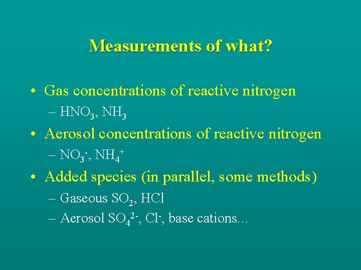Measurements of what? • Gas concentrations of reactive nitrogen – HNO 3, NH 3
