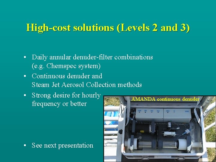 High-cost solutions (Levels 2 and 3) • Daily annular denuder-filter combinations (e. g. Chemspec
