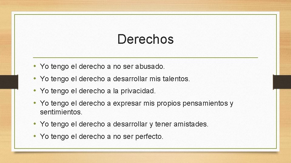 Derechos • • Yo tengo el derecho a no ser abusado. Yo tengo el