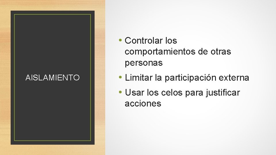  • Controlar los comportamientos de otras personas AISLAMIENTO • Limitar la participación externa