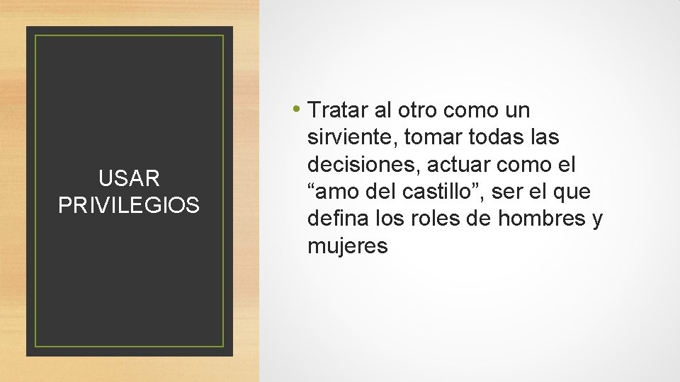  • Tratar al otro como un USAR PRIVILEGIOS sirviente, tomar todas las decisiones,