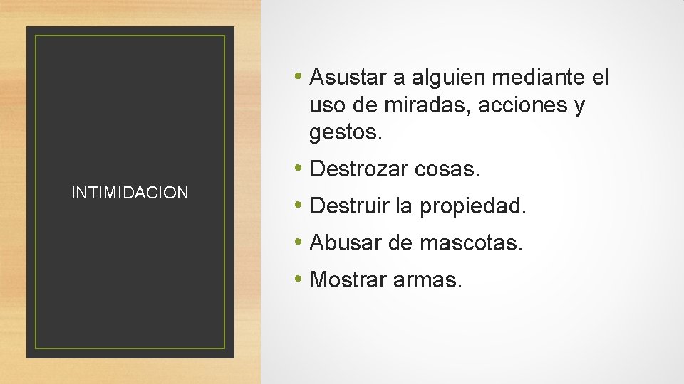  • Asustar a alguien mediante el uso de miradas, acciones y gestos. INTIMIDACION