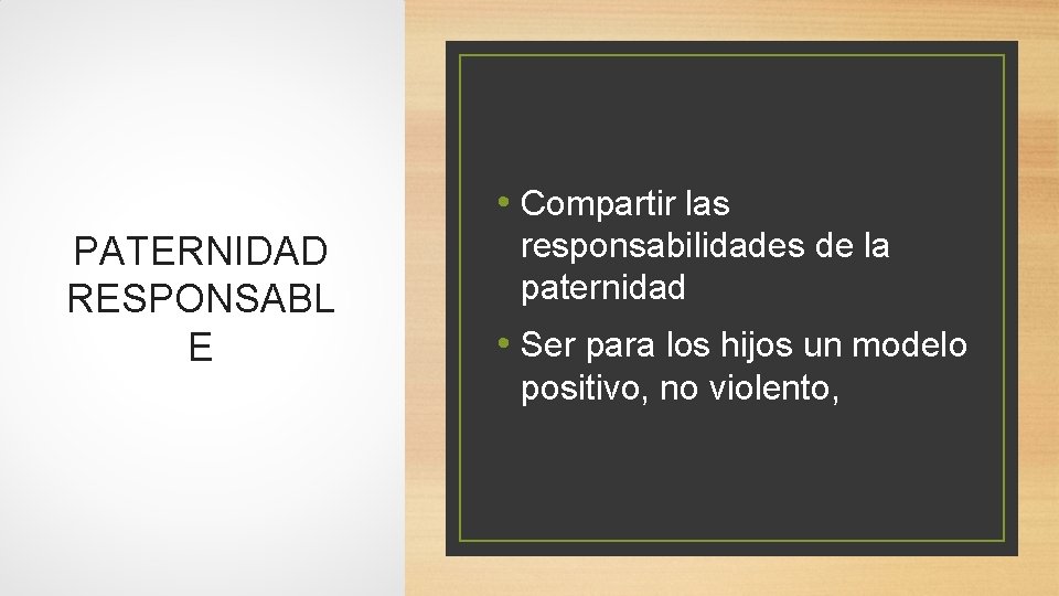  • Compartir las PATERNIDAD RESPONSABL E responsabilidades de la paternidad • Ser para