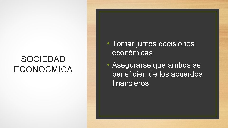  • Tomar juntos decisiones SOCIEDAD ECONOCMICA económicas • Asegurarse que ambos se beneficien