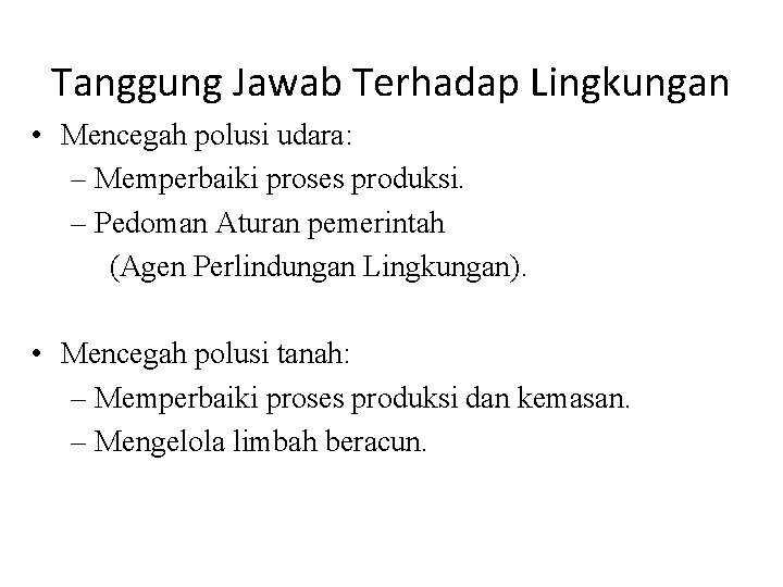 Tanggung Jawab Terhadap Lingkungan • Mencegah polusi udara: – Memperbaiki proses produksi. – Pedoman