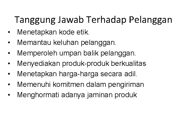 Tanggung Jawab Terhadap Pelanggan • • Menetapkan kode etik. Memantau keluhan pelanggan. Memperoleh umpan