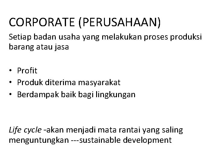 CORPORATE (PERUSAHAAN) Setiap badan usaha yang melakukan proses produksi barang atau jasa • Profit