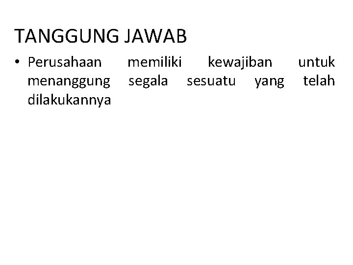 TANGGUNG JAWAB • Perusahaan menanggung dilakukannya memiliki kewajiban untuk segala sesuatu yang telah 