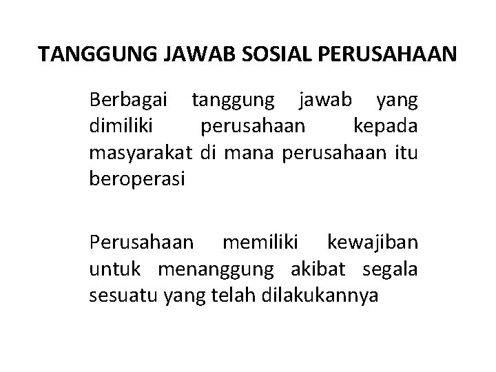 TANGGUNG JAWAB SOSIAL PERUSAHAAN Berbagai tanggung jawab yang dimiliki perusahaan kepada masyarakat di mana