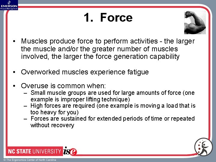 1. Force • Muscles produce force to perform activities - the larger the muscle