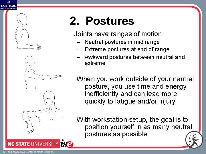 2. Postures Joints have ranges of motion – Neutral postures in mid range –