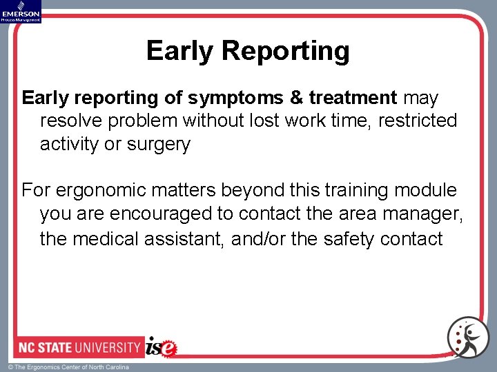 Early Reporting Early reporting of symptoms & treatment may resolve problem without lost work