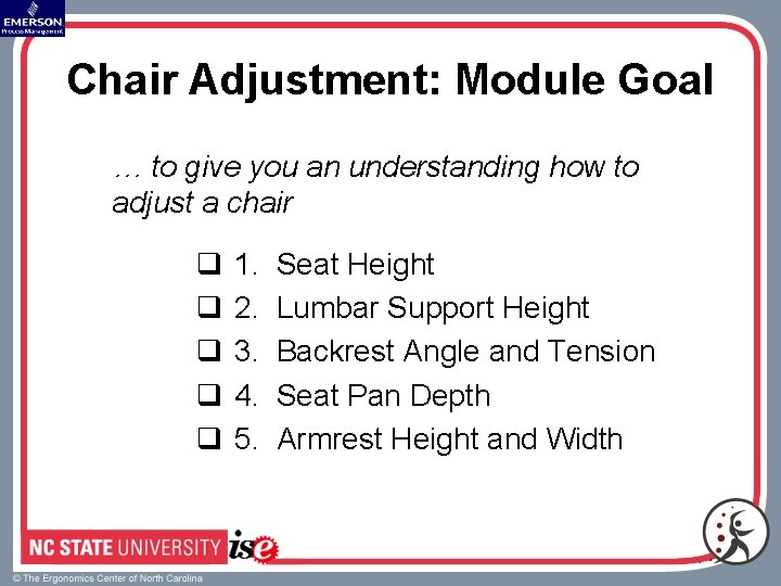 Chair Adjustment: Module Goal … to give you an understanding how to adjust a
