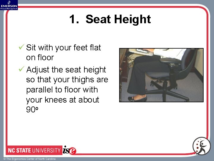 1. Seat Height ü Sit with your feet flat on floor ü Adjust the