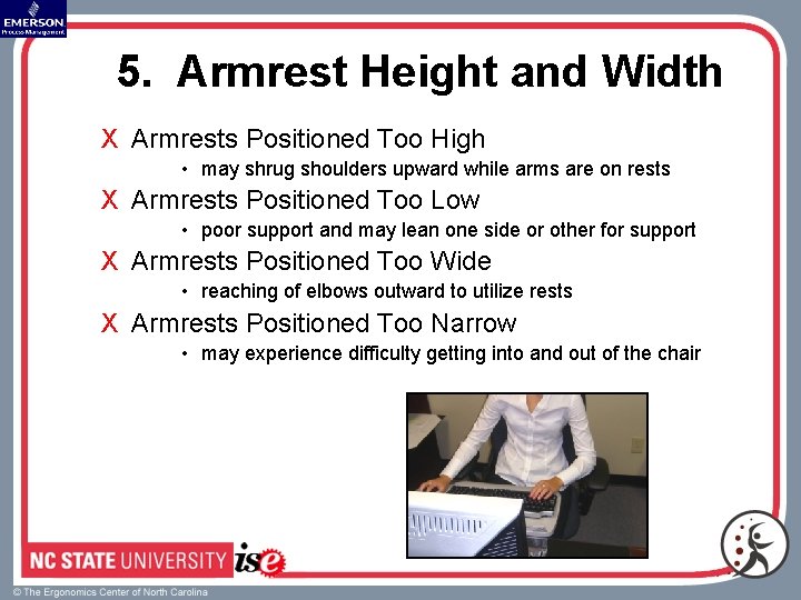 5. Armrest Height and Width X Armrests Positioned Too High • may shrug shoulders