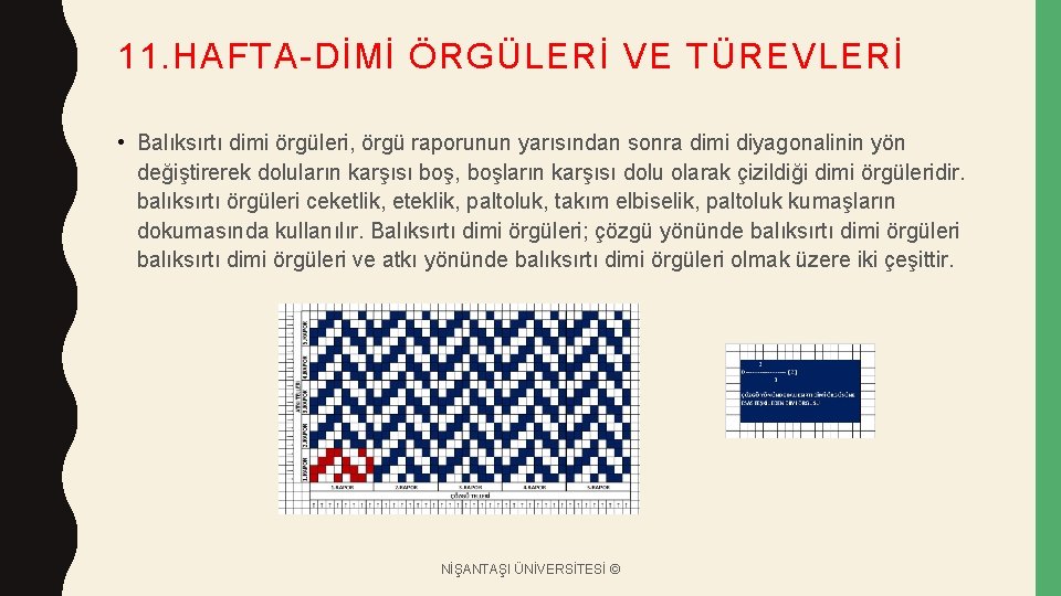 11. HAFTA-DİMİ ÖRGÜLERİ VE TÜREVLERİ • Balıksırtı dimi örgüleri, örgü raporunun yarısından sonra dimi