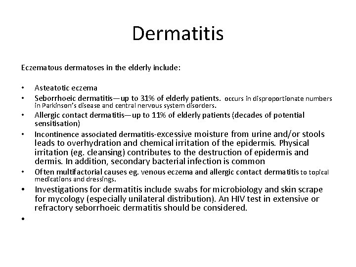 Dermatitis Eczematous dermatoses in the elderly include: • • Asteatotic eczema Seborrhoeic dermatitis—up to
