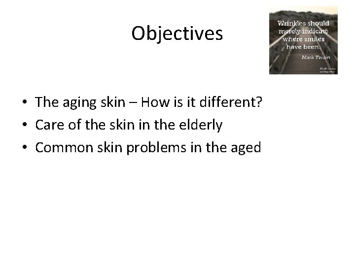 Objectives • The aging skin – How is it different? • Care of the