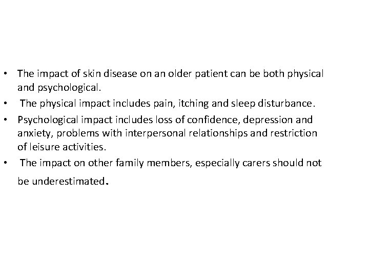  • The impact of skin disease on an older patient can be both
