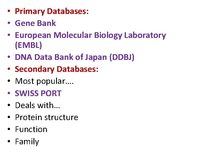  • Primary Databases: • Gene Bank • European Molecular Biology Laboratory (EMBL) •