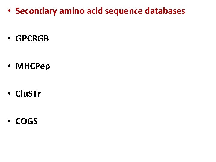  • Secondary amino acid sequence databases • GPCRGB • MHCPep • Clu. STr