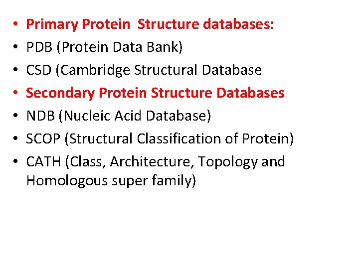  • • Primary Protein Structure databases: PDB (Protein Data Bank) CSD (Cambridge Structural