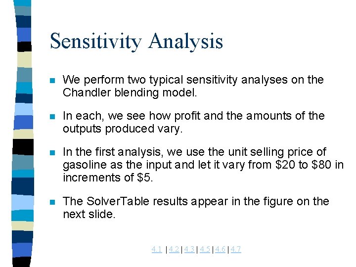 Sensitivity Analysis n We perform two typical sensitivity analyses on the Chandler blending model.
