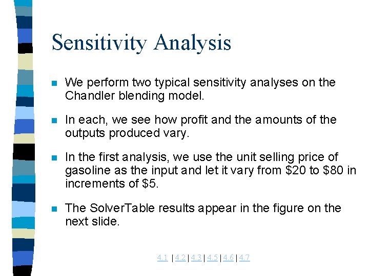 Sensitivity Analysis n We perform two typical sensitivity analyses on the Chandler blending model. Sensitivity Analysis n We perform two typical sensitivity analyses on the Chandler blending model.