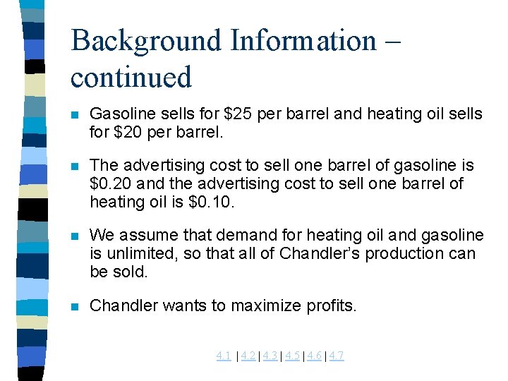 Background Information – continued n Gasoline sells for $25 per barrel and heating oil