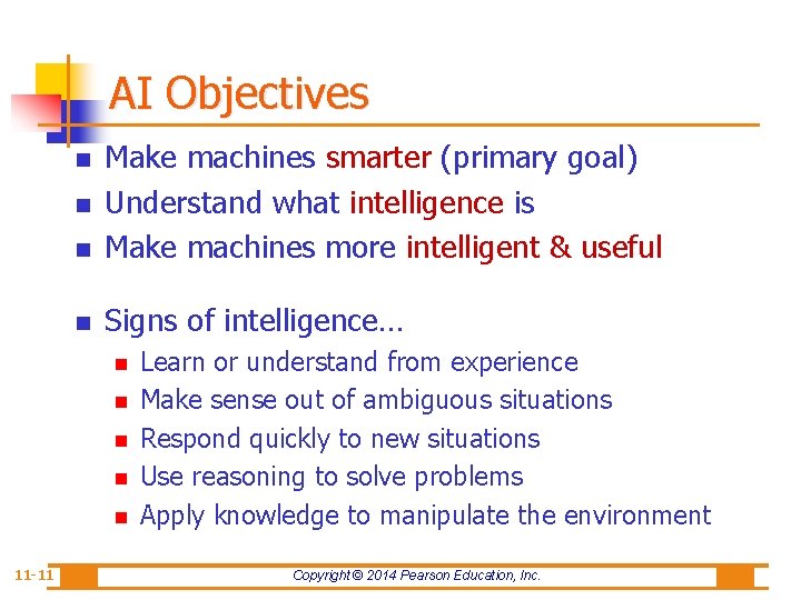 AI Objectives n Make machines smarter (primary goal) Understand what intelligence is Make machines