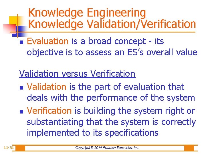 Knowledge Engineering Knowledge Validation/Verification n Evaluation is a broad concept - its objective is