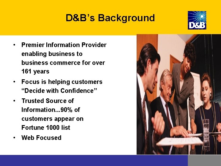 D&B’s Background • Premier Information Provider enabling business to business commerce for over 161 D&B’s Background • Premier Information Provider enabling business to business commerce for over 161