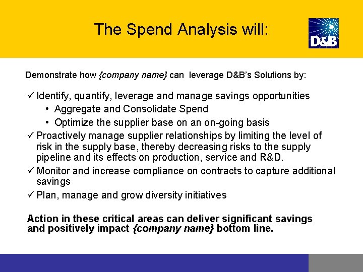 The Spend Analysis will: Demonstrate how {company name} can leverage D&B’s Solutions by: ü The Spend Analysis will: Demonstrate how {company name} can leverage D&B’s Solutions by: ü