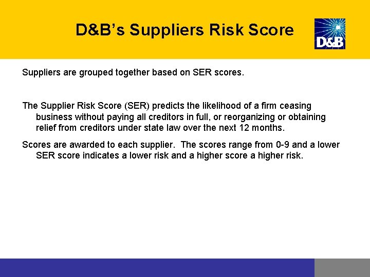 D&B’s Suppliers Risk Score Suppliers are grouped together based on SER scores. The Supplier D&B’s Suppliers Risk Score Suppliers are grouped together based on SER scores. The Supplier
