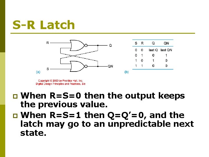 S-R Latch When R=S=0 then the output keeps the previous value. p When R=S=1