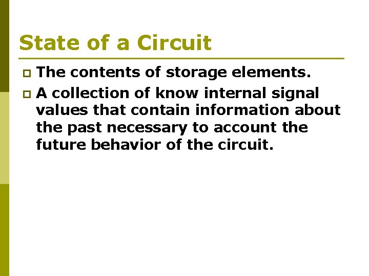 State of a Circuit The contents of storage elements. p A collection of know
